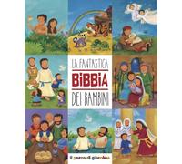 La fantastica Bibbia dei bambini. Ediz. a colori
