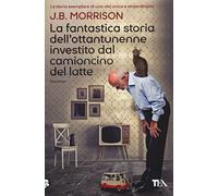 La fantastica storia dell'ottantunenne investito dal camioncino del latte