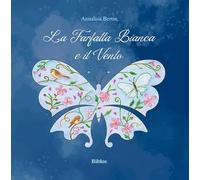 La farfalla bianca e il vento. Ediz. illustrata
