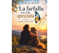 La farfalla con l' ala spezzata: Il ponte tra due mondi - Io e Storm, storia vera di amore e volontariato nel bosco della Bellia