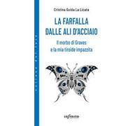 La farfalla dalle ali d'acciaio. Il morbo di Graves e la mia tiroide impazzita