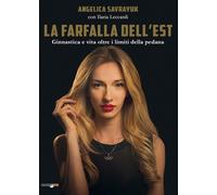 La farfalla dell'est. Ginnastica e vita oltre i limiti della pedana. Ediz....