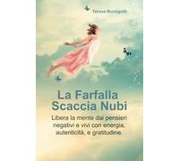 La Farfalla Scaccia Nubi: Libera la mente dai pensieri negativi e vivi con energia, autenticità, e gratitudine.