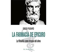 La farmacia de Epicuro: La filosofía como terapia del alma