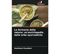 La farmacia della natura: un'enciclopedia delle erbe ayurvediche