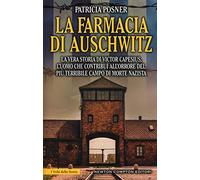 La farmacia di Auschwitz. La vera storia di Victor Capesius, l'uomo che contribuì all'orrore del più terribile campo di morte nazista