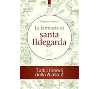 La farmacia di santa Ildegarda. Tutti i rimedi dalla A alla Z