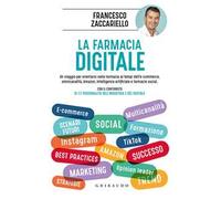 La farmacia digitale. Un viaggio per orientarsi nella farmacia ai tempi dell'e-commerce, omnicanalità, Amazon, intelligenza artificiale e farmacie social