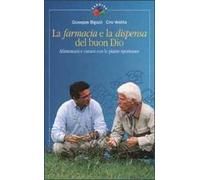 La farmacia e la dispensa del buon Dio. Alimentarsi e curarsi con le piante spontanee. Vol. 1