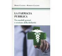 Mario Calzoni / Roberto Calzoni - La Farmacia Pubblica. Tra Moduli Gestori E Ce