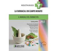 La farmacia. Un campo minato. Il manuale del farmacista. Guida pratica 2022