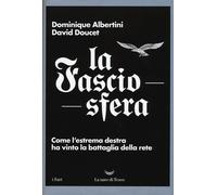 La fasciosfera. Come l'estrema destra ha vinto la battaglia della rete - A...