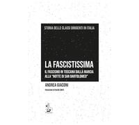 La fascistissima. Il fascismo in Toscana dalla marcia alla «notte di San Bartolomeo»