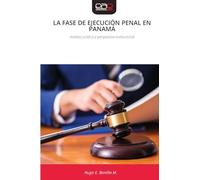 LA FASE DE EJECUCIÓN PENAL EN PANAMÁ: Análisis jurídico y perspectiva institucional