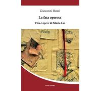 La fata operosa. Vita e opere di Maria Lai