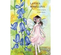 La fata Rosellina. Favole ecologiche. Ediz. illustrata
