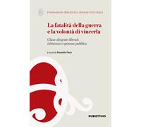 La fatalità della guerra e la volontà di vincerla. Classe dirigente libera...