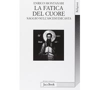 La fatica del cuore. Saggi sull'ascesi esicasta