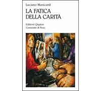 Fatica Della Carità. Le Opere Di Misericordia - Luciano Manicardi - 2010