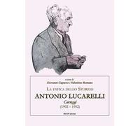 La fatica dello storico: Antonio Lucarelli. Carteggi (1902 - 1952)