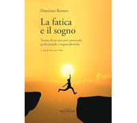 La fatica e il sogno. Tessere di un racconto personale, professionale e im...