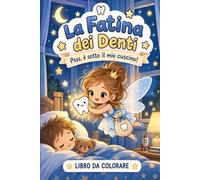 La Fatina dei Denti, psss è sotto il mio cuscino: 15 tavole sulla mitica fatina dei denti e un diploma di coraggio tutti da colorare