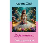 La fatina racconta…: Favole per grandi e piccoli
