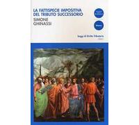 La fattispecie impositiva del tributo successorio - Ghinassi Simone