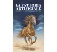 LA FATTORIA ARTIFICIALE: Il giorno in cui diventammo inutili