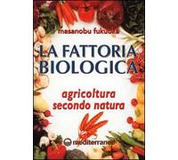 La fattoria biologica. Agricoltura secondo natura - Fukuoka Masanobu