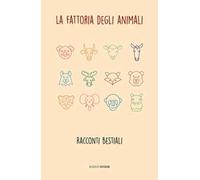 La fattoria degli animali. Racconti bestiali