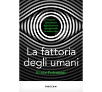 La fattoria degli umani. Come le piattaforme digitali stanno riprogettando la nostra vita