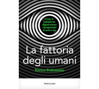 La fattoria degli umani. Come le piattaforme digitali stanno riprogettando...