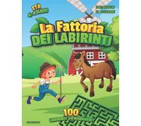LA FATTORIA DEI LABIRINTI - 100 Labirinti per BAMBINI da risolvere | Con Soluzioni e Disegni da Colorare