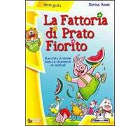 La fattoria di Prato Fiorito. Ediz. illustrata