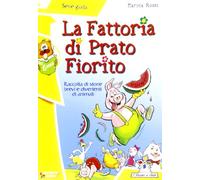 La fattoria di Prato Fiorito. Ediz. illustrata