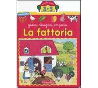 La fattoria. Gioco, disegno, imparo. Ediz. illustrata