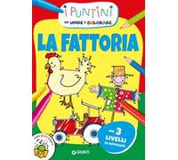 La fattoria. I puntini da unire e colorare. Ediz. a colori