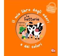 La fattoria. Il mio libro degli odori e dei colori. Ediz. a colori