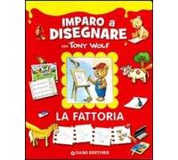 La fattoria. Imparo a disegnare con Tony Wolf