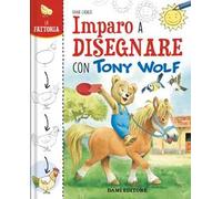 La fattoria. Imparo a disegnare con Tony Wolf. Ediz. a colori