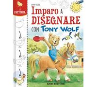 La fattoria. Imparo a disegnare con Tony Wolf. Ediz. illustrata