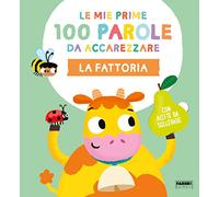 La fattoria. Le mie prime 100 parole da accarezzare. Ediz. a colori