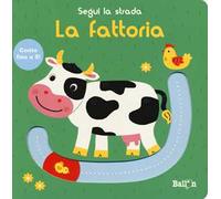 La fattoria. Segui la strada. Ediz. a colori