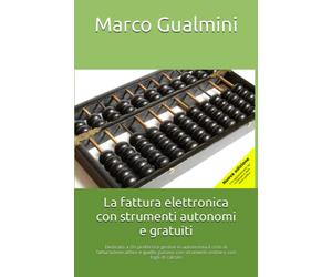 La fattura elettronica con strumenti autonomi e gratuiti: Dedicato a chi preferisce gestire in autonomia il ciclo di fatturazione attivo e quello passivo con strumenti online o con fogli di calcolo