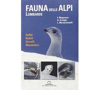 La fauna delle Alpi Lombarde. Anfibi, rettili, uccelli, mammiferi