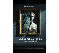 La fausse Autopsie: Dans cette famille, la seule personne de confiance est un mort. Un thriller domestique haletant où la vérité tue. Nouveauté