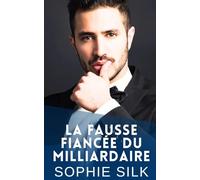 La Fausse Fiancée du Milliardaire: Une Romance Milliardaire