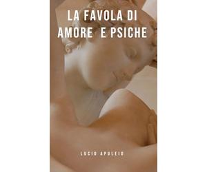 La favola di Amore e Psiche: Estratto e Tradotto da Le Metamorfosi o L'asino d'oro