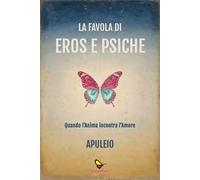 La favola di Eros e Psiche. Quando l'anima incontra l'amore